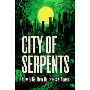 City of Serpents: How To Get Over Betrayals & Abuse (2nd Edition) - Paperback