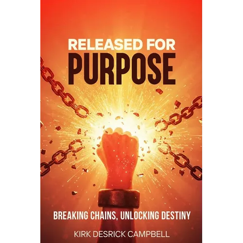 Released for Purpose: Breaking Chains, Unlocking Destiny - Paperback