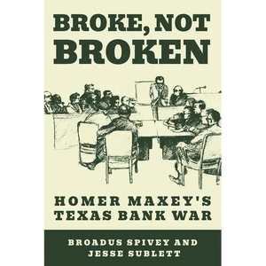 Broke, Not Broken: Homer Maxey's Texas Bank War - Paperback