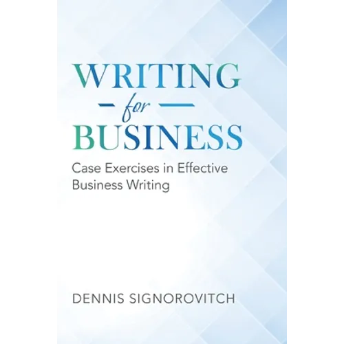 Writing for Business: Case Exercises in Effective Business Writing - Paperback