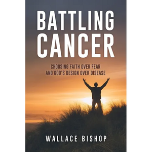 Battling Cancer: Choosing Faith Over Fear and God's Design Over Disease - Paperback