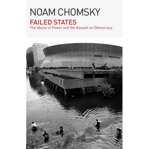 Failed States: The Abuse of Power and the Assault on Democracy - Paperback
