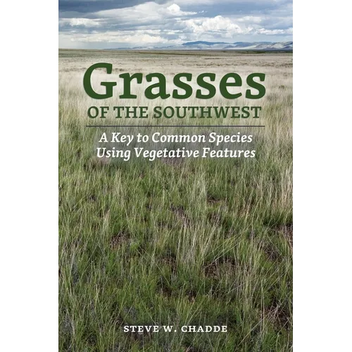 Grasses of the Southwest: A Key to Common Species Using Vegetative Features - Paperback