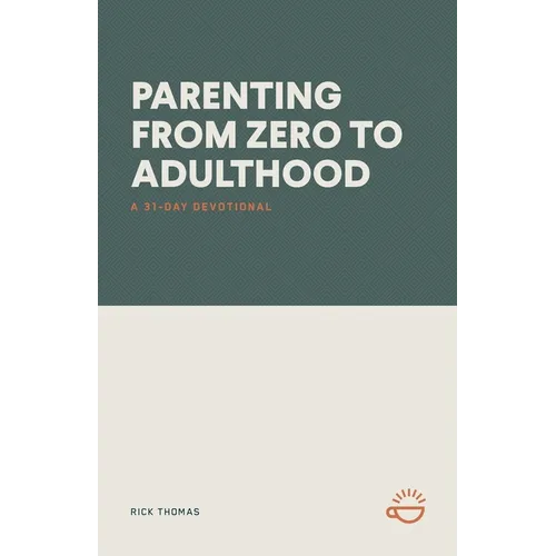 Parenting from Zero to Adulthood: A 31-Day Devotional - Paperback