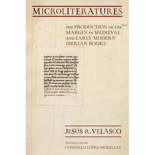 Microliteratures: The Production of the Margin in Medieval and Early Modern Iberian Books - Paperback
