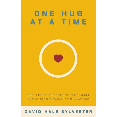 One Hug at a Time: 99 Stories From the Man Who Embraced the World - Paperback