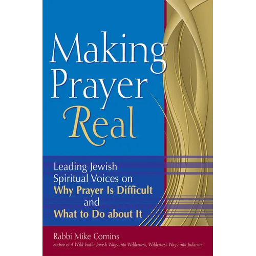 Making Prayer Real: Leading Jewish Spiritual Voices on Why Prayer Is Difficult and What to Do about It - Paperback