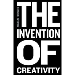 The Invention of Creativity: Modern Society and the Culture of the New - Paperback