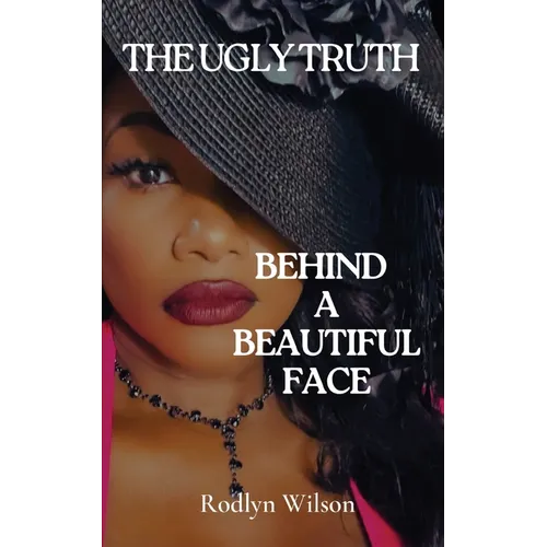 The Ugly Truth Behind a Beautiful Face - Paperback