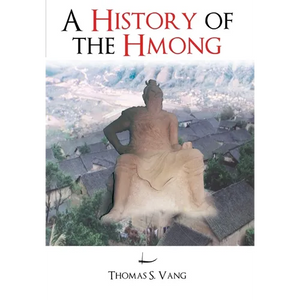 A History of The Hmong: From Ancient Times to The Modern Diaspora - Hardcover