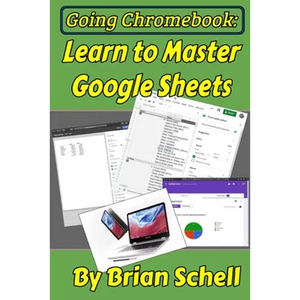 Going Chromebook: Learn to Master Google Sheets - Paperback