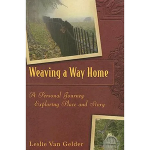 Weaving a Way Home: A Personal Journey Exploring Place and Story - Hardcover