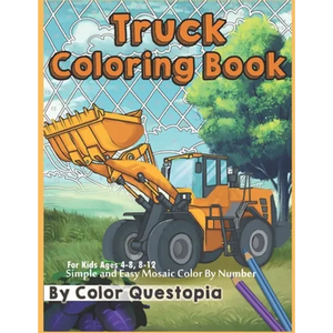 Truck Coloring Book - For Kids Ages 4-8, 8-12 - Simple and Easy Mosaic Color By Number: Jumbo Color-By-Number With Construction Vehicles, Fire Trucks, - Paperback