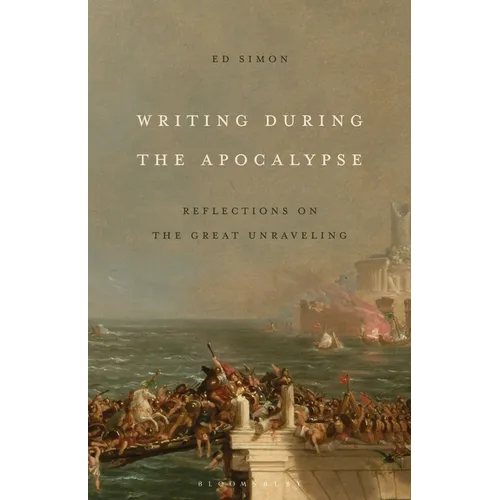 Writing During the Apocalypse: Reflections on the Great Unraveling - Hardcover