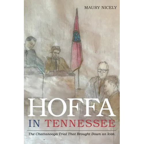 Hoffa in Tennessee: The Chattanooga Trial That Brought Down an Icon - Hardcover