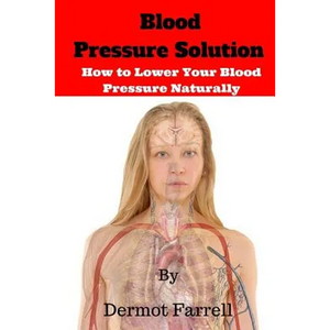 Blood Pressure Solution: How to Lower Blood Pressure Naturally - Paperback