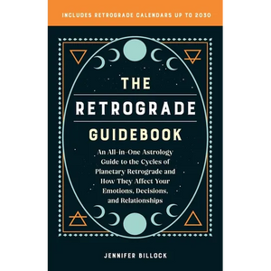 The Retrograde Guidebook: An All-In-One Astrology Guide to the Cycles of Planetary Retrograde and How They Affect Your Emotions, Decisions, and Relati - Paperback