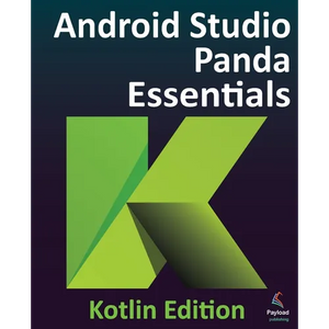 Android Studio Panda Essentials - Kotlin Edition: Developing Android Apps Using Android Studio Panda and Kotlin - Paperback