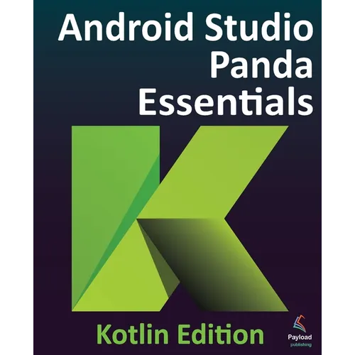 Android Studio Panda Essentials - Kotlin Edition: Developing Android Apps Using Android Studio Panda and Kotlin - Paperback