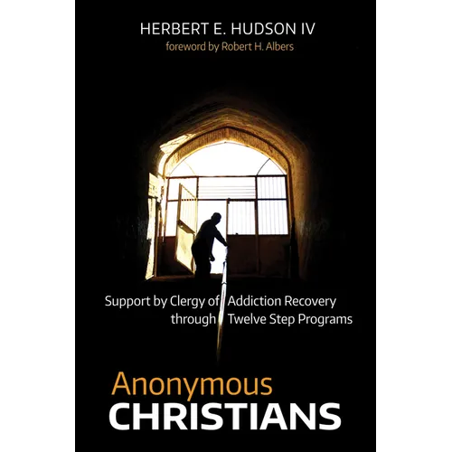 Anonymous Christians: Support by Clergy of Addiction Recovery Through Twelve Step Programs - Paperback