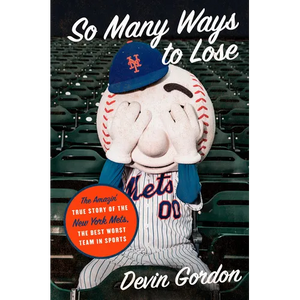 So Many Ways to Lose: The Amazin' True Story of the New York Mets--The Best Worst Team in Sports - Hardcover