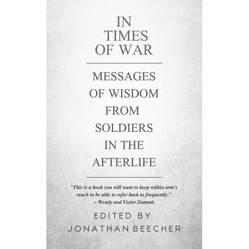 In Times of War: Messages of Wisdom from Soldiers in the Afterlife - Paperback