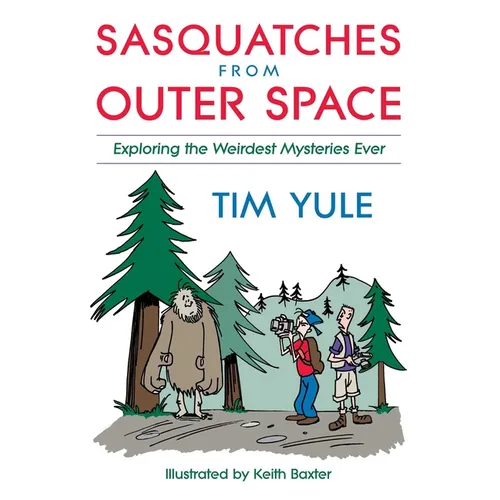 Sasquatches from Outer Space: Exploring the Weirdest Mystieres Ever - Paperback