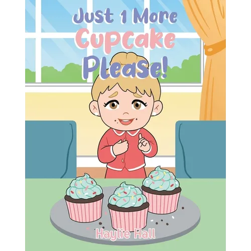 Just 1 More Cupcake Please! - Paperback