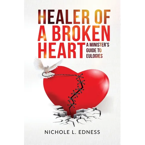 Healer of A Broken Heart: A Minister's Guide to Eulogies - Paperback