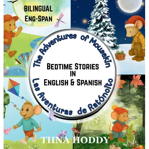 The Adventures of Mousekin / Las Aventuras de Ratónito: Spanish-English Bilingual Short Stories for Kids Four Gentle Seasonal Tales - Hardcover