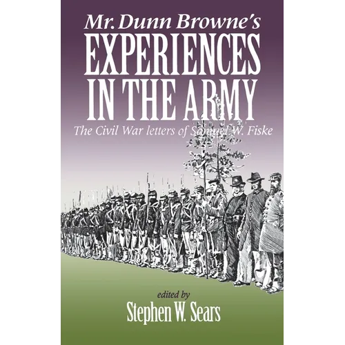 Mr. Dunn Browne's Experiences in the Army: The Civil War Letters of Samuel W. Fiske - Paperback