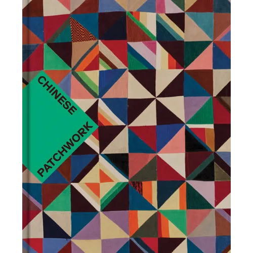 Chinese Patchwork: Ancient Origins, New Expressions - Hardcover