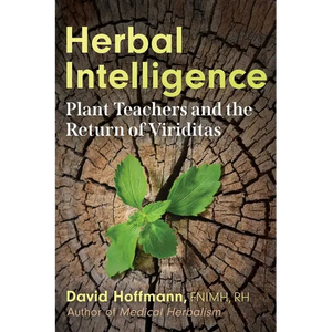 Herbal Intelligence: Plant Teachers and the Return of Viriditas - Paperback