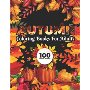 Autumn Coloring Books for adults 100 Unique Design: Fall autumn adult coloring books - Paperback