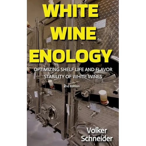 White Wine Enology: Optimizing Shelf Life and Flavor Stability of White Wines - How Long-Lasting White Wines Are Produced - Hardcover