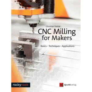 CNC Milling for Makers: Basics - Techniques - Applications - Paperback