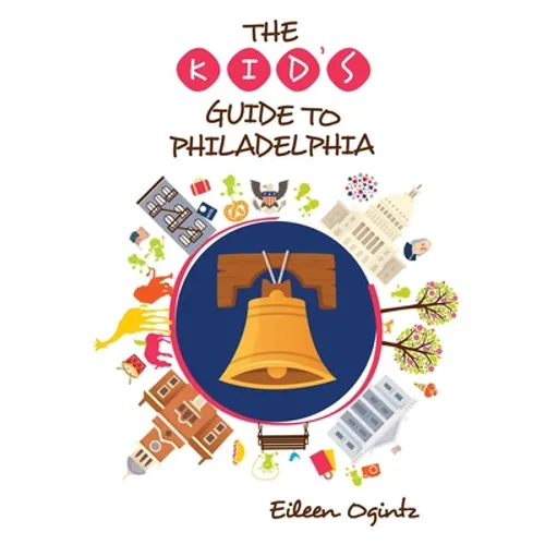 The Kid's Guide to Philadelphia - Paperback