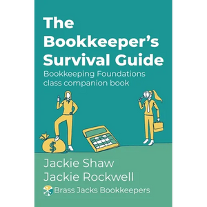 The Bookkeeper's Survival Guide: Bookkeeping Foundations class companion book - Paperback
