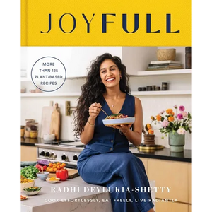 Joyfull: Cook Effortlessly, Eat Freely, Live Radiantly (a Cookbook) - Hardcover