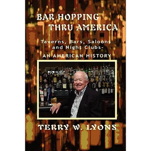 Bar Hopping thru America: America: Taverns, Bars, Saloons and Night Clubs - An American History - Paperback