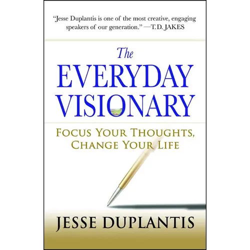 The Everyday Visionary: Focus Your Thoughts, Change Your Life - Paperback
