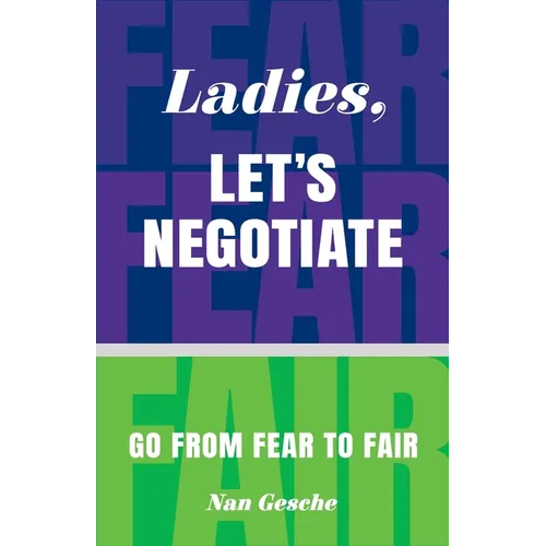 Ladies, Let's Negotiate: Go from Fear to Fair - Paperback