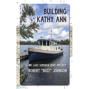 Building Kathy Ann: My Lake Superior Boat Project - Hardcover