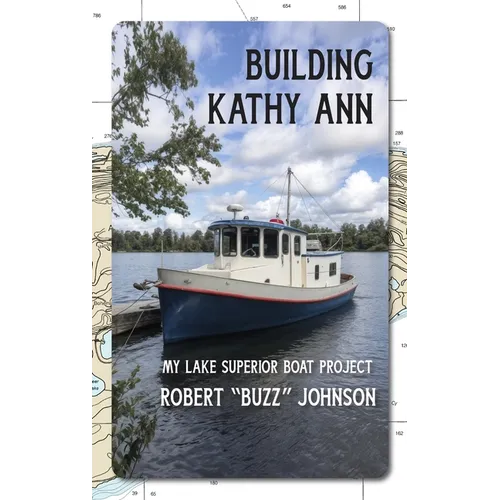 Building Kathy Ann: My Lake Superior Boat Project - Hardcover