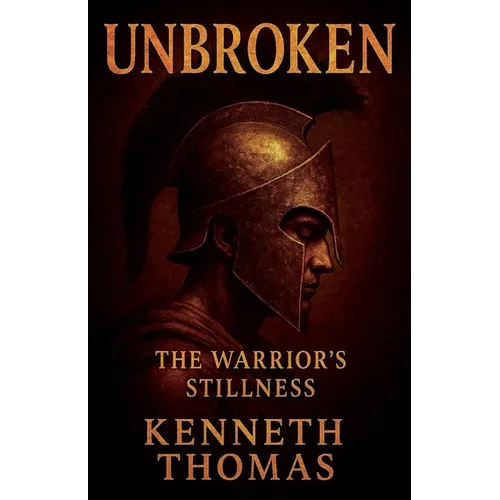 Unbroken: The Warrior's Stillness - Paperback