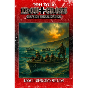 Iron Cross - Never Surrender! Book 11: Operation Sea Lion (Alternate History Novel) - Paperback