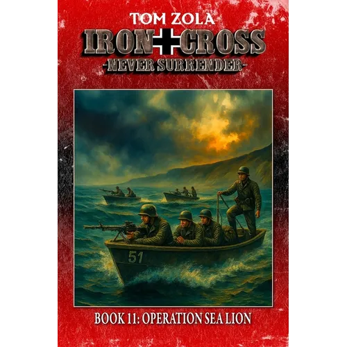 Iron Cross - Never Surrender! Book 11: Operation Sea Lion (Alternate History Novel) - Paperback
