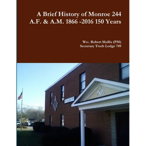 A History of Monroe 244 A.F. & A.M. 1866 -2016 150 Years - Paperback