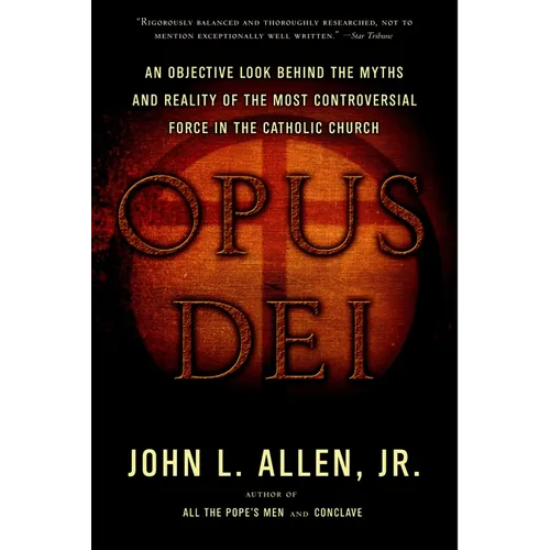Opus Dei: An Objective Look Behind the Myths and Reality of the Most Controversial Force in the Catholic Church - Paperback