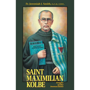 St. Maximilian Kolbe: Knight of the Immaculata - Paperback